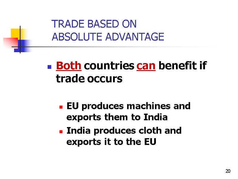 20 Both countries can benefit if trade occurs  EU produces machines and exports